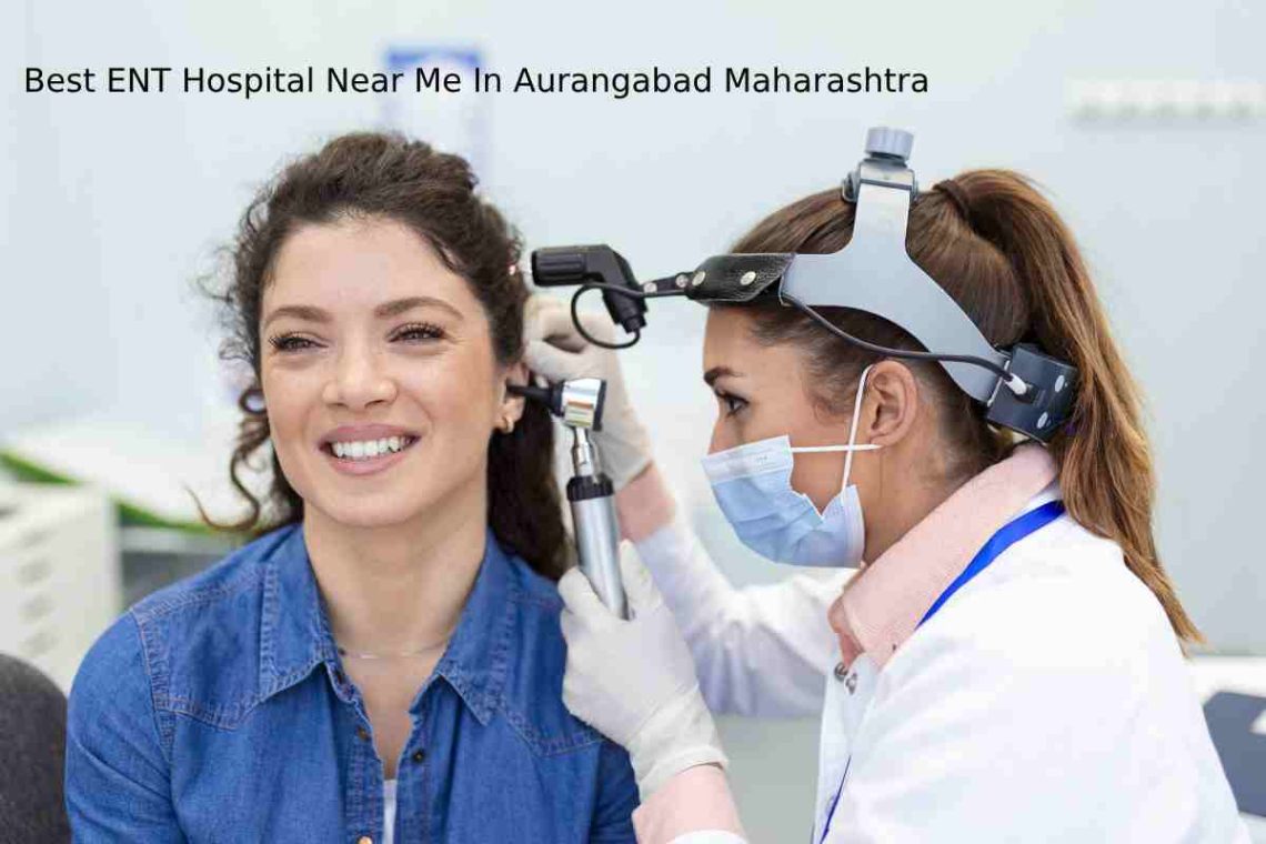 Best ENT Hospital Near Me In Aurangabad Maharashtra 