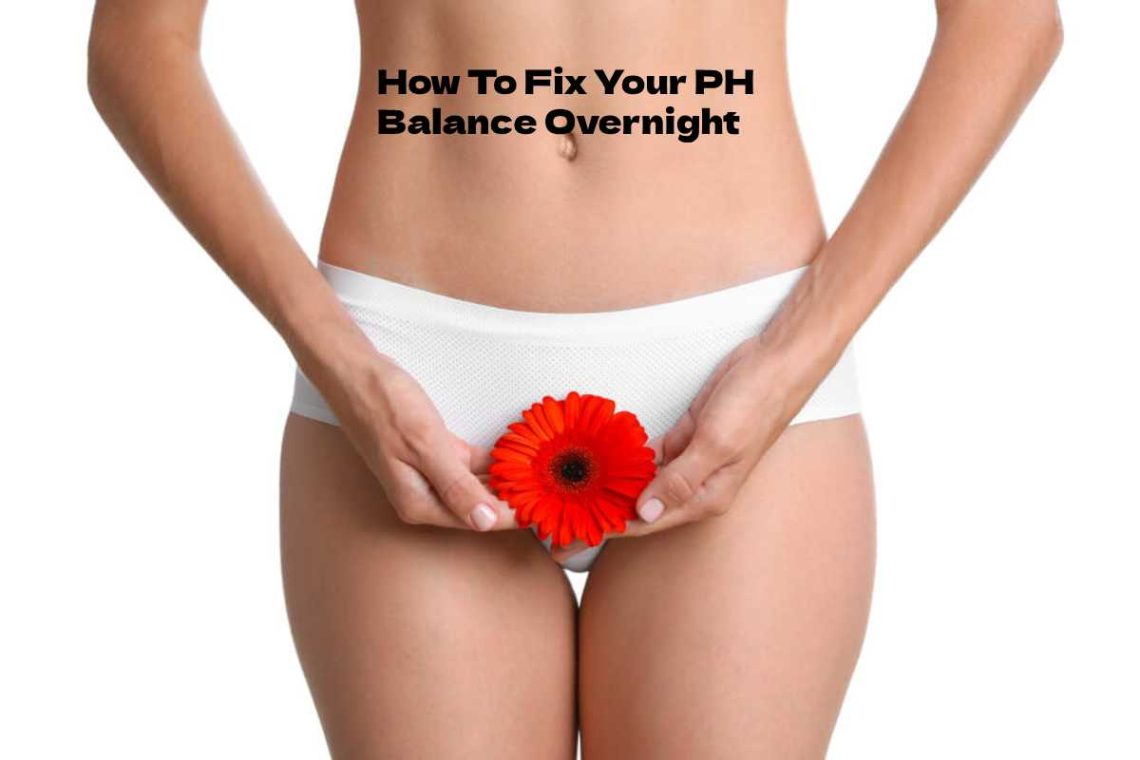 How To Fix Your PH Balance Overnight