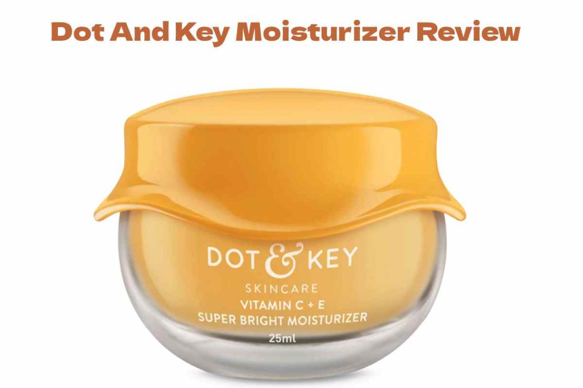 Dot And Key Moisturizer Review