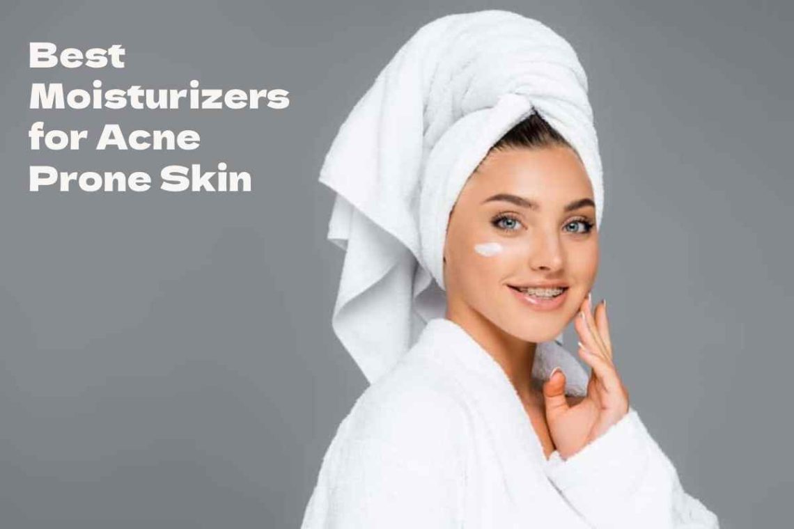 Best Moisturizers for Acne Prone Skin