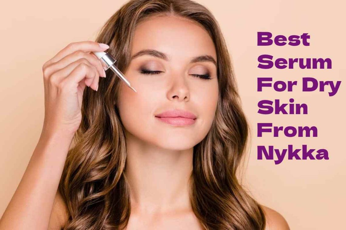 Best Serum For Dry Skin From Nykka