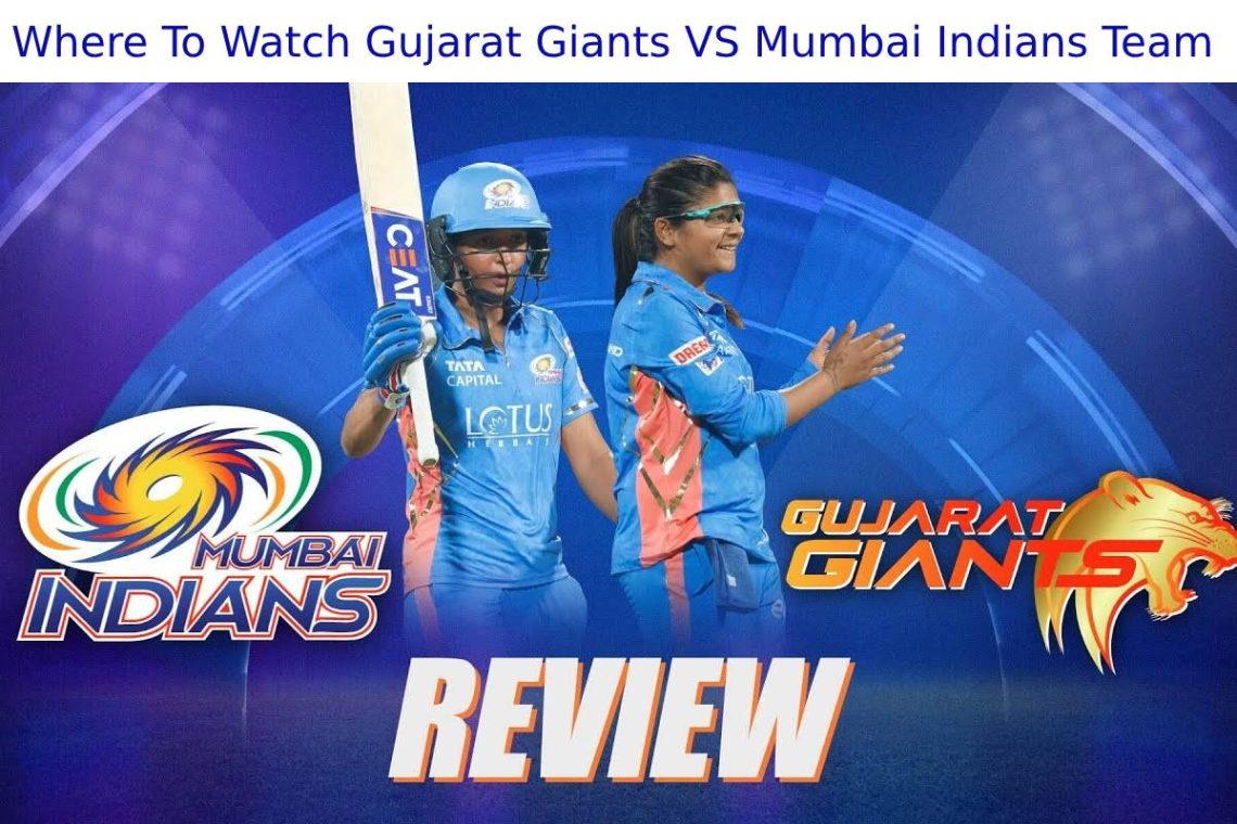 Where To Watch Gujarat Giants VS Mumbai Indians Team