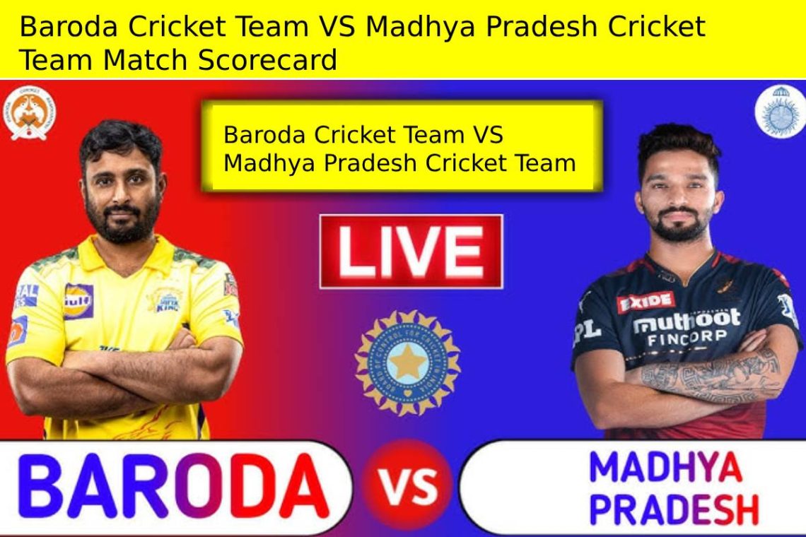 Baroda Cricket Team VS Madhya Pradesh Cricket Team Match Scorecard